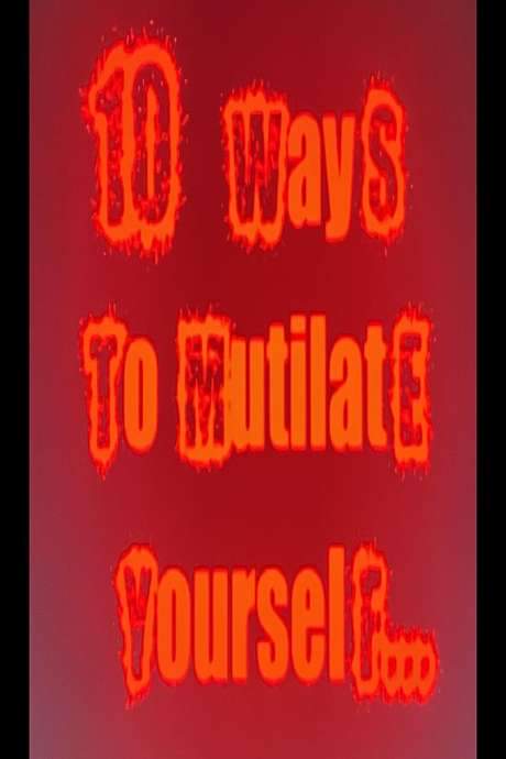 10 Ways to mutilate yourself